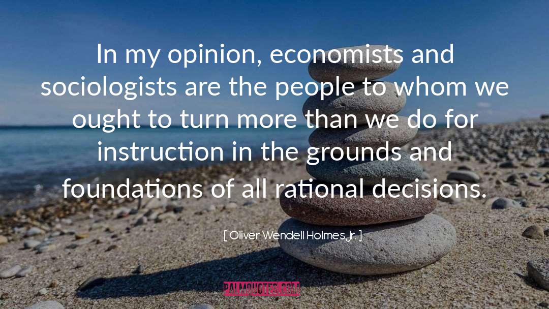 Rational Decisions quotes by Oliver Wendell Holmes, Jr.