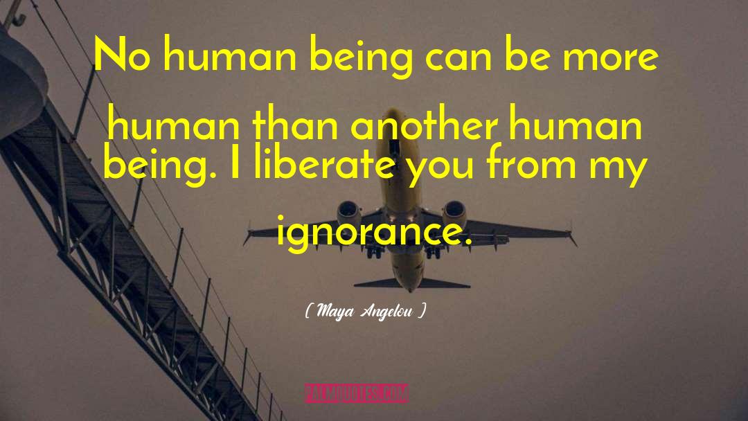 Rational Ignorance quotes by Maya Angelou