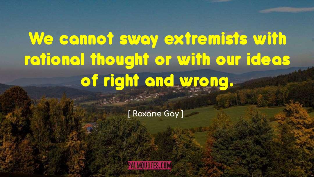 Rational Thought quotes by Roxane Gay