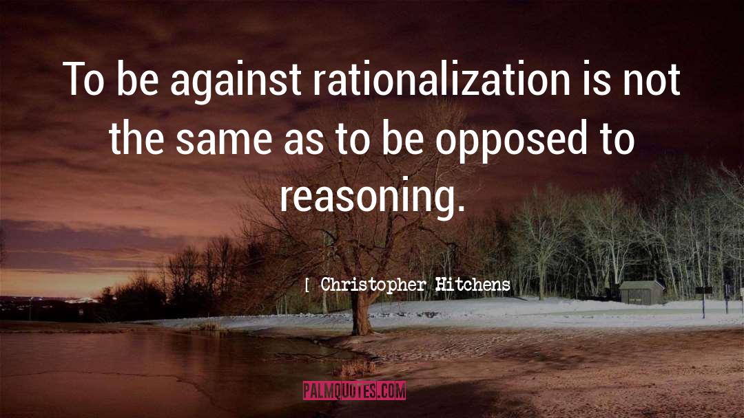 Rationalisation quotes by Christopher Hitchens