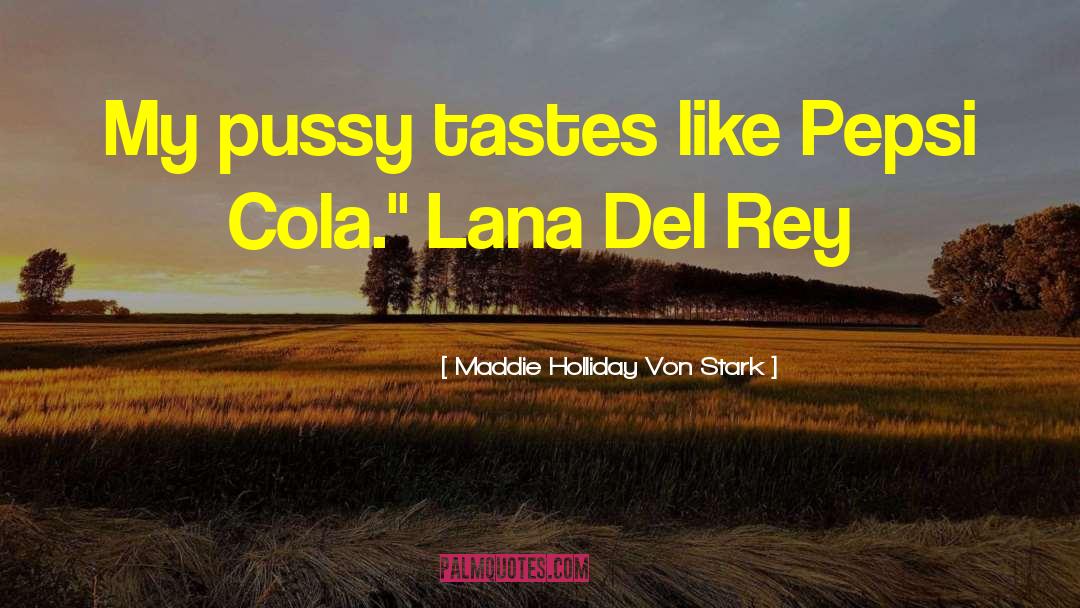 Ratoeira Cola quotes by Maddie Holliday Von Stark