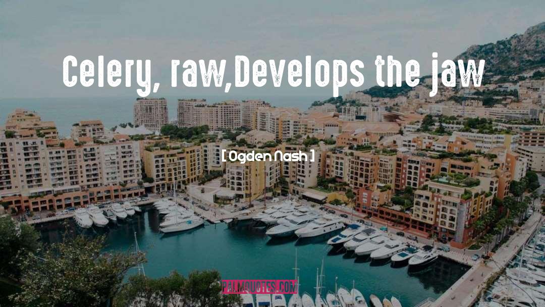 Raw Foods quotes by Ogden Nash