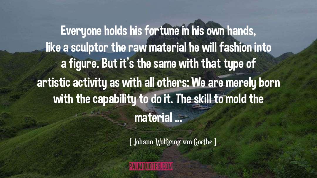 Raw Material quotes by Johann Wolfgang Von Goethe