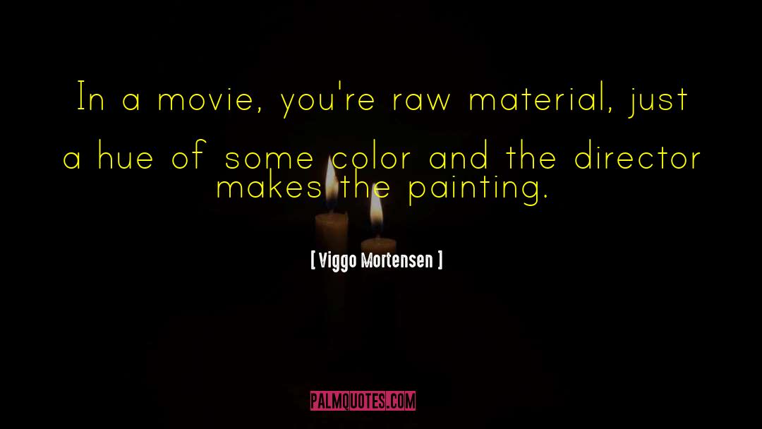 Raw Material quotes by Viggo Mortensen