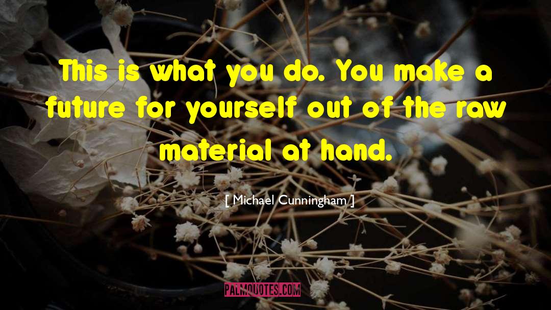 Raw Material quotes by Michael Cunningham
