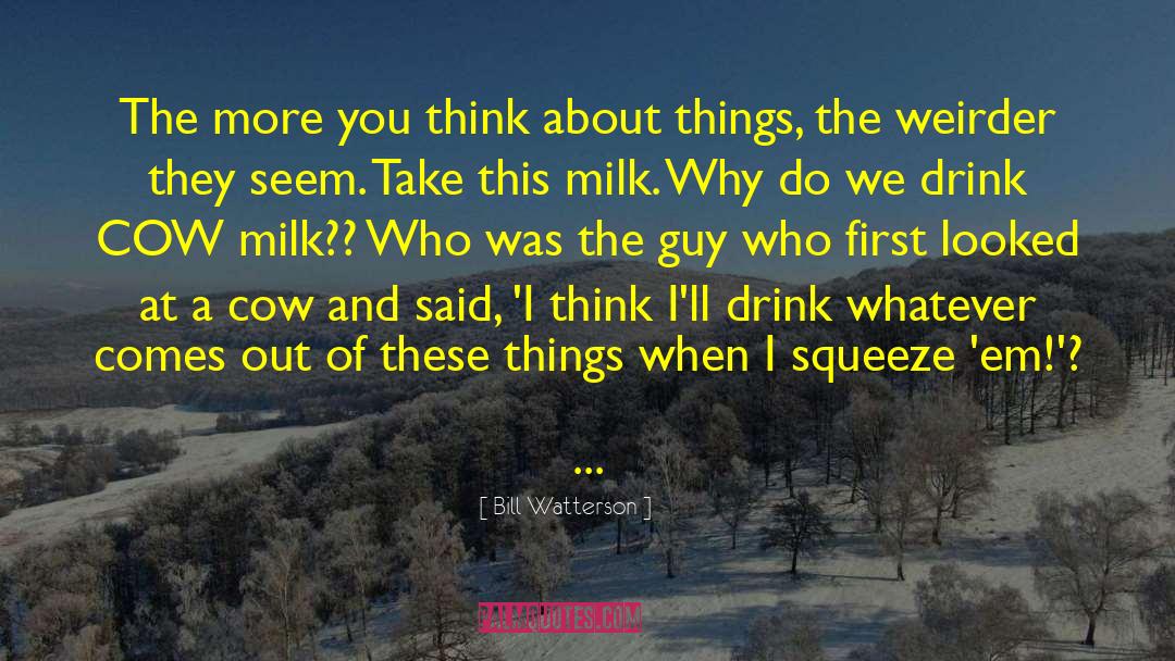 Raw Milk quotes by Bill Watterson