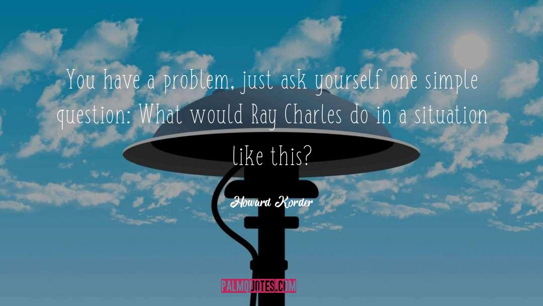 Ray Charles quotes by Howard Korder