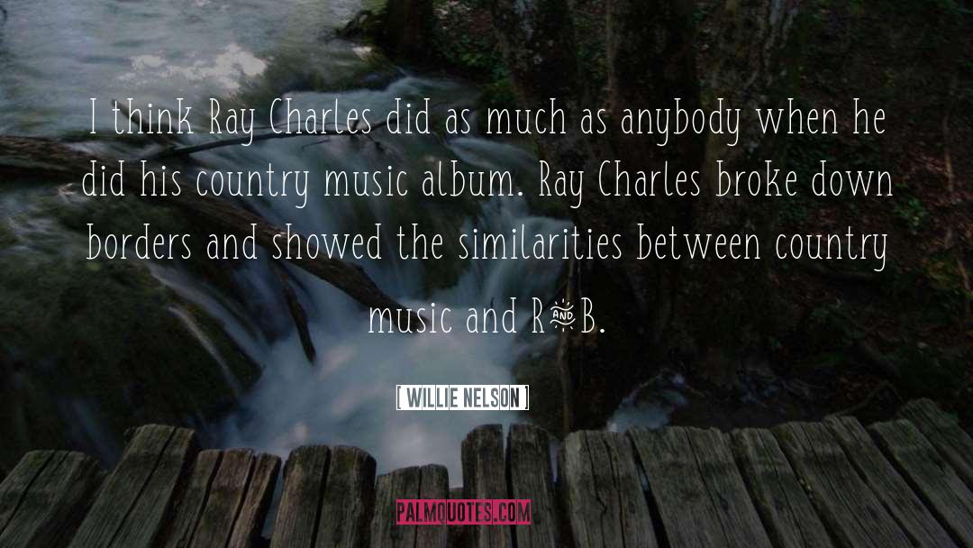 Ray Charles quotes by Willie Nelson