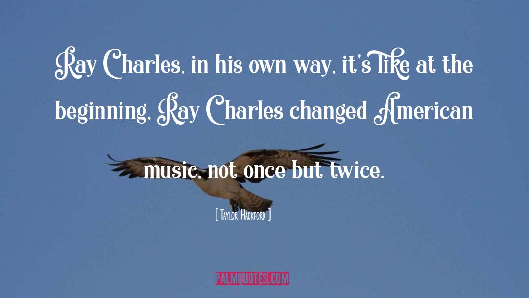 Ray Charles quotes by Taylor Hackford