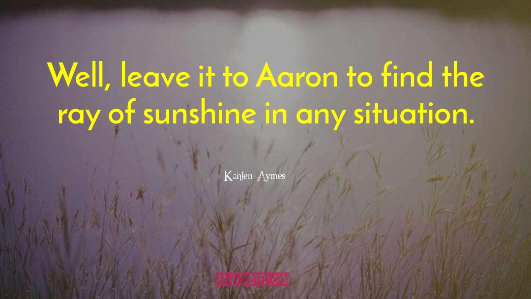 Ray Of Sunshine quotes by Kahlen Aymes