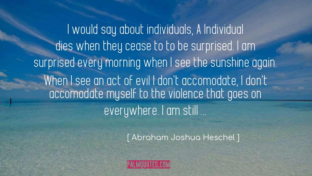 Ray Of Sunshine quotes by Abraham Joshua Heschel