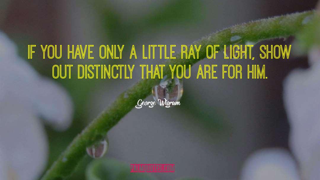 Rays Of Light quotes by George Wigram