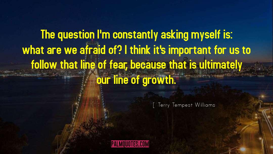 Re Growth quotes by Terry Tempest Williams