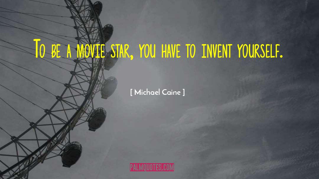 Re Invent Yourself quotes by Michael Caine