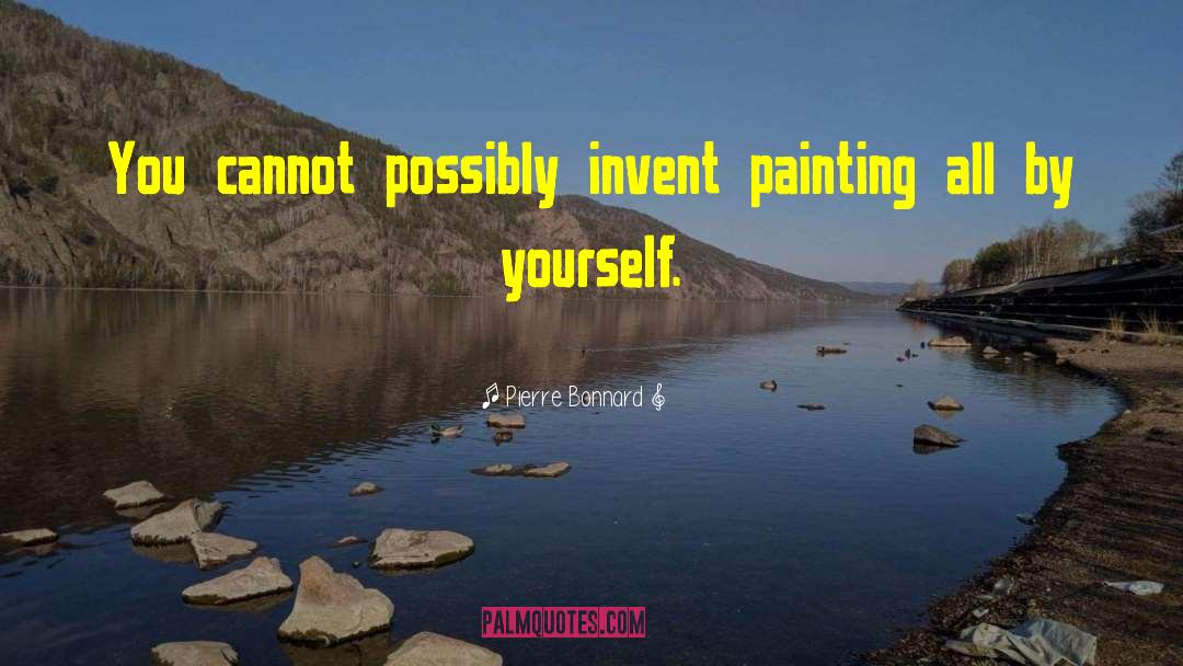 Re Invent Yourself quotes by Pierre Bonnard