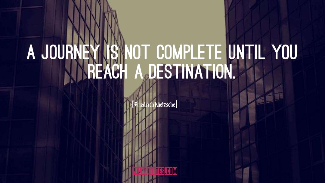 Reach A Destination quotes by Friedrich Nietzsche