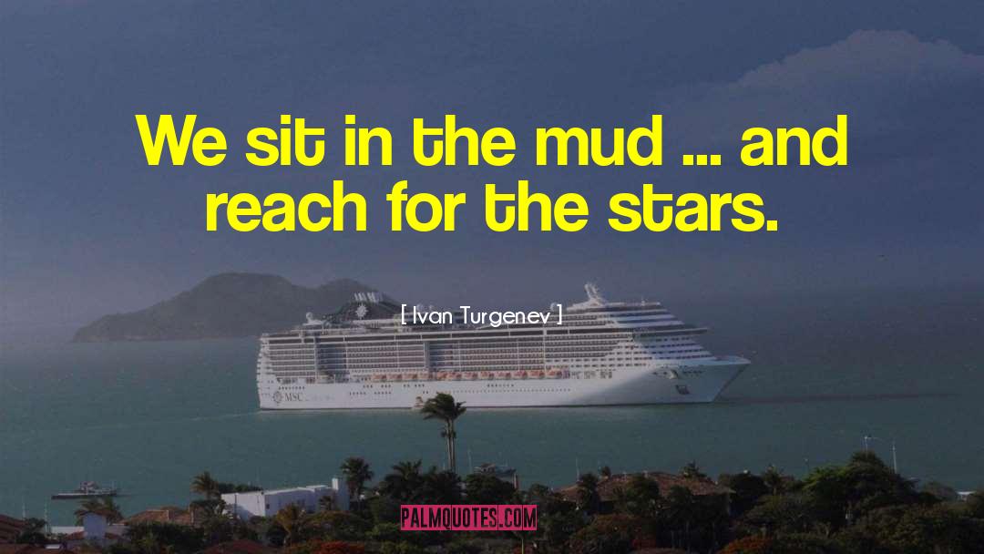 Reach For The Stars quotes by Ivan Turgenev