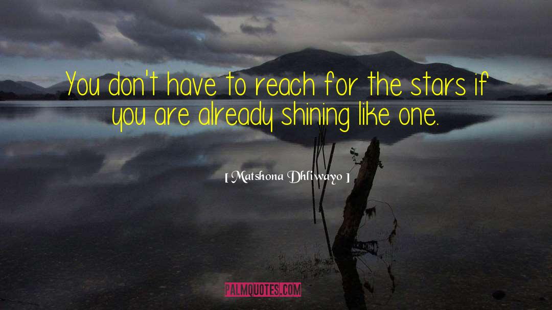 Reach For The Stars quotes by Matshona Dhliwayo