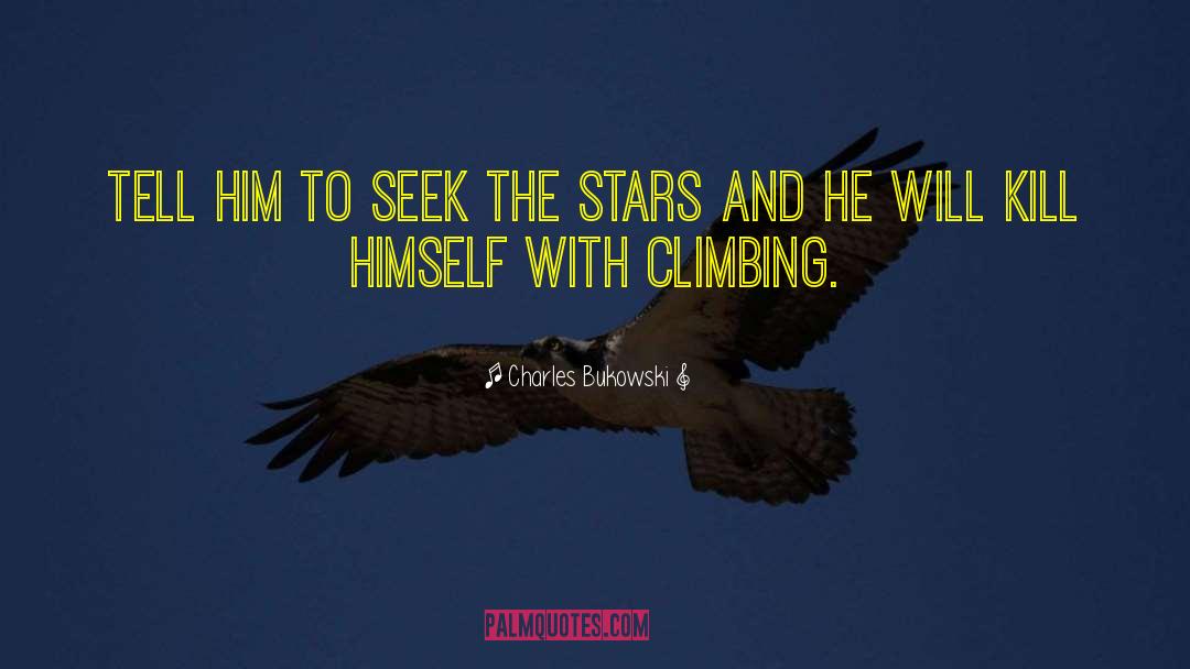 Reach For The Stars quotes by Charles Bukowski