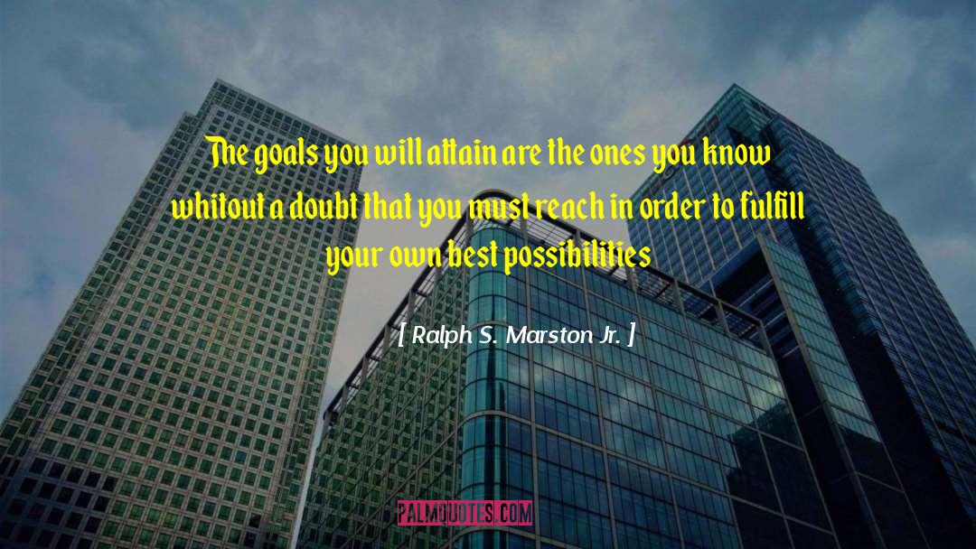 Reach In quotes by Ralph S. Marston Jr.