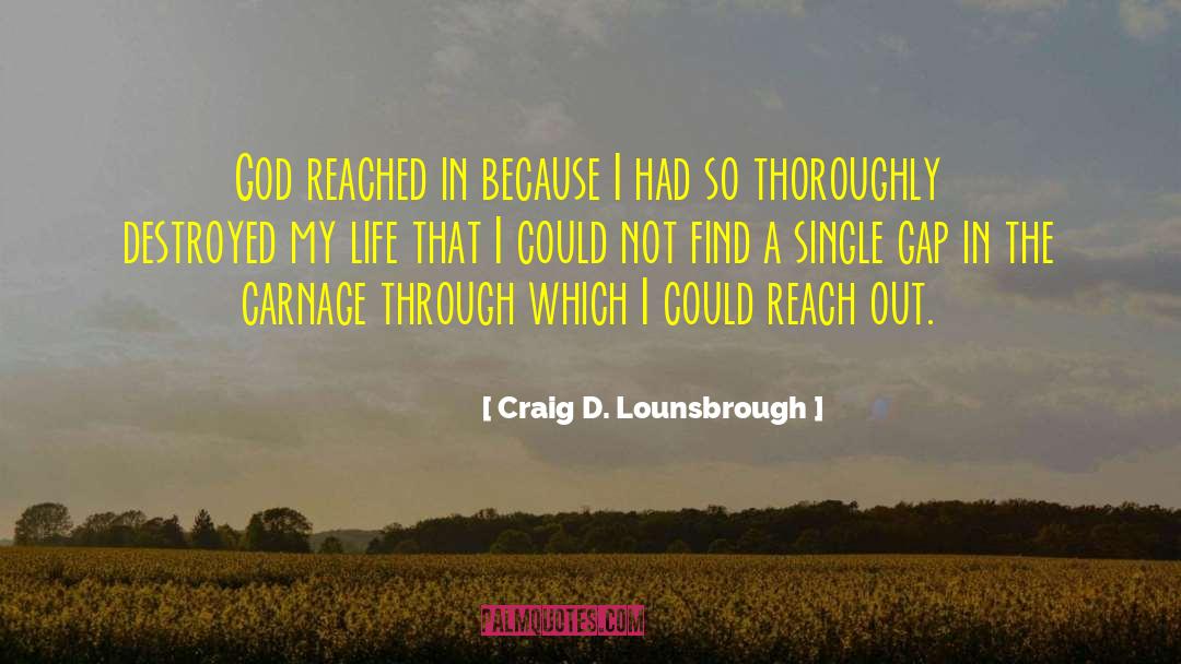 Reach Out quotes by Craig D. Lounsbrough