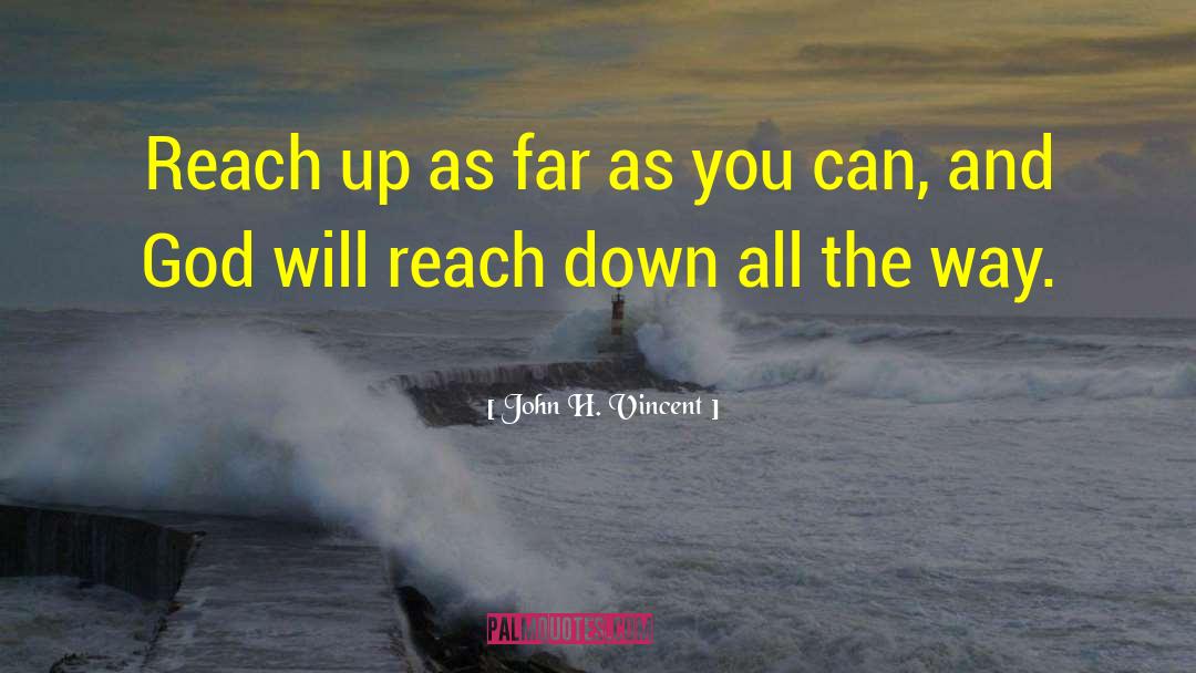 Reach Up quotes by John H. Vincent