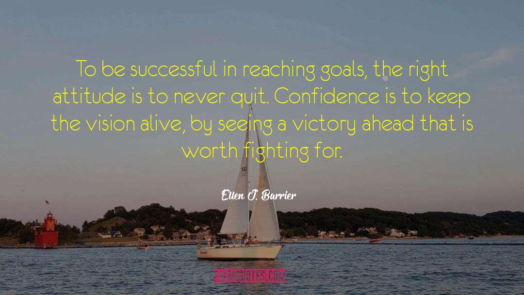Reaching Goals quotes by Ellen J. Barrier