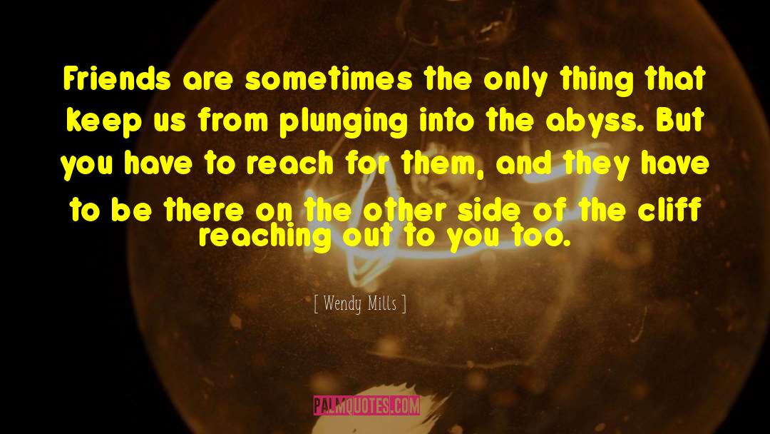 Reaching Out To Others quotes by Wendy Mills