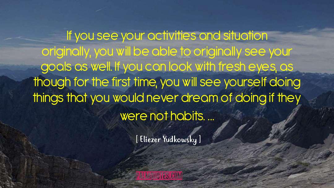 Reaching Your Goals quotes by Eliezer Yudkowsky