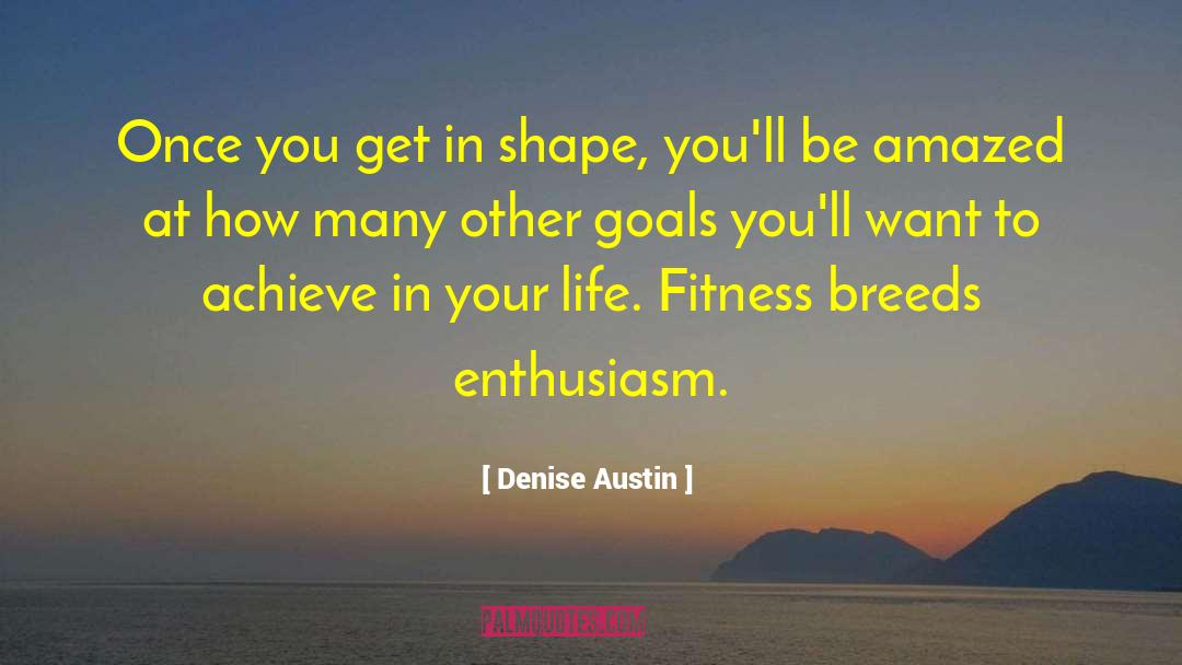 Reaching Your Goals quotes by Denise Austin