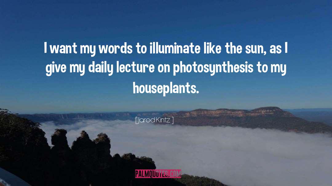 Reactants In Photosynthesis quotes by Jarod Kintz