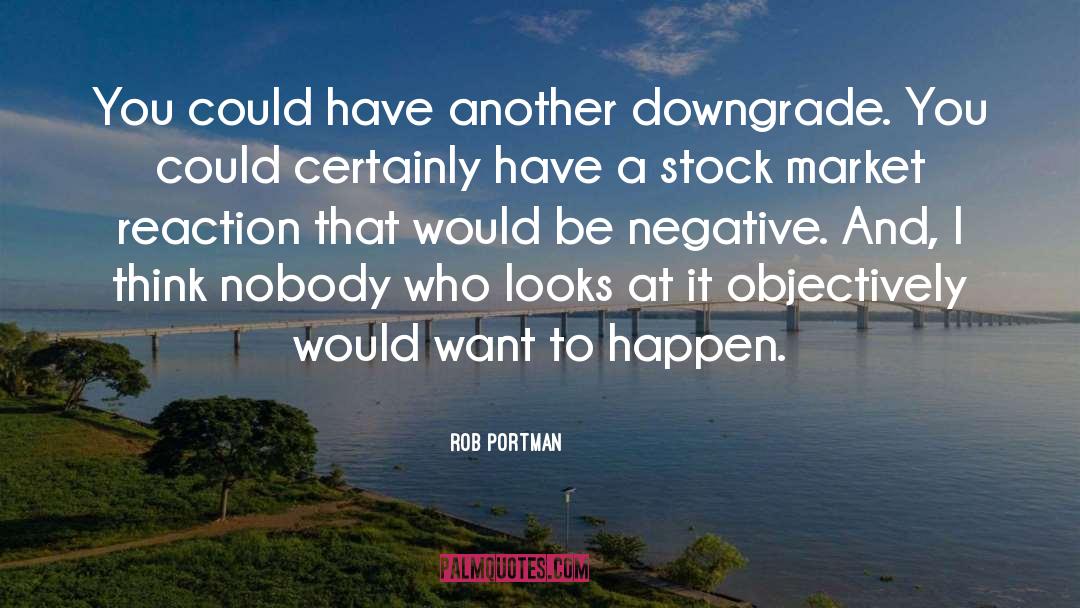 Reaction To Negativity quotes by Rob Portman