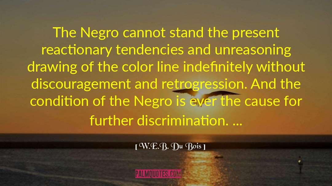 Reactionaries quotes by W.E.B. Du Bois