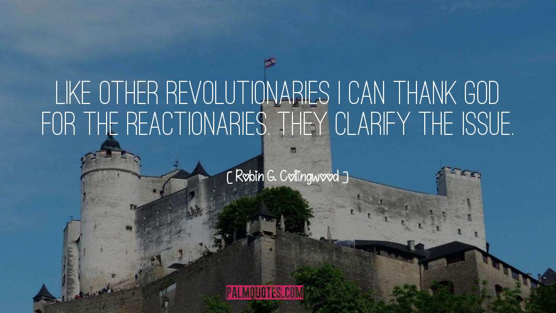 Reactionaries quotes by Robin G. Collingwood