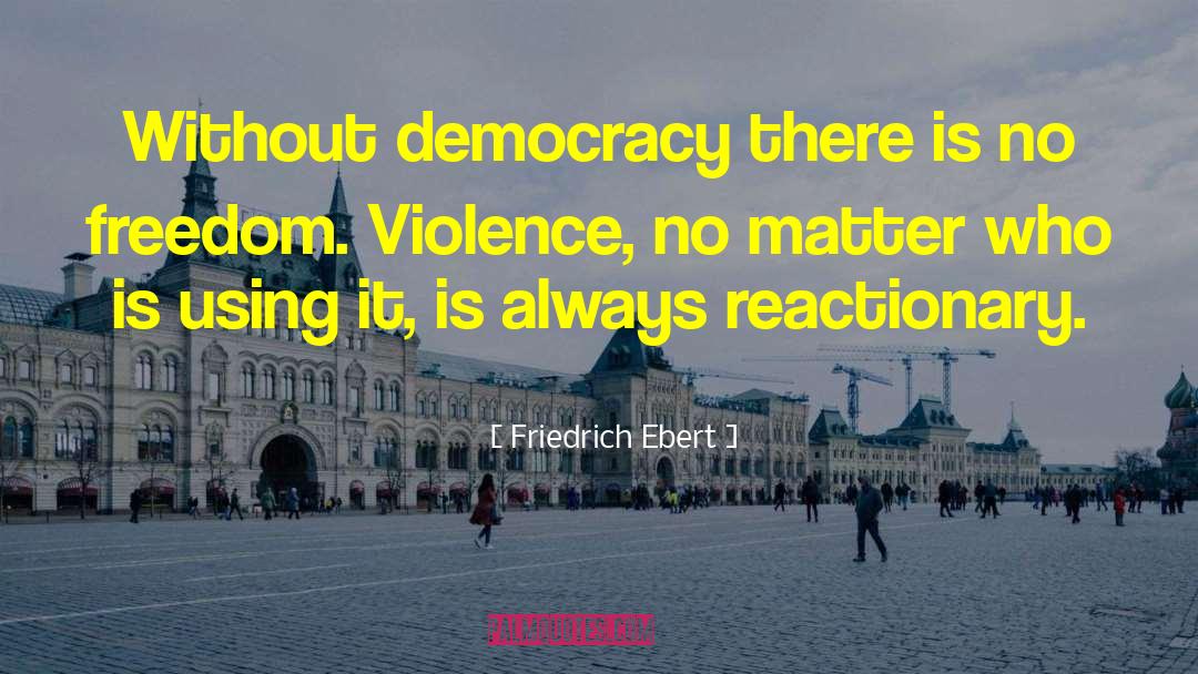 Reactionary quotes by Friedrich Ebert