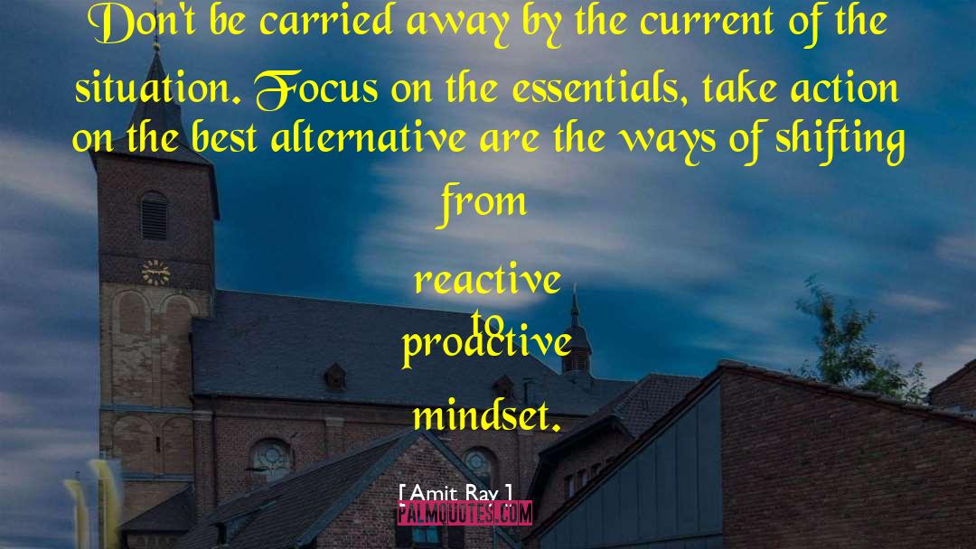 Reactive To Proactive Mindset quotes by Amit Ray