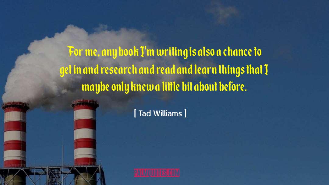 Read And Learn quotes by Tad Williams