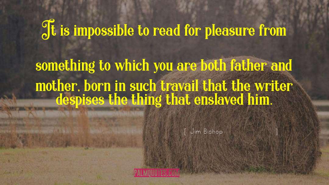 Read For Pleasure quotes by Jim Bishop