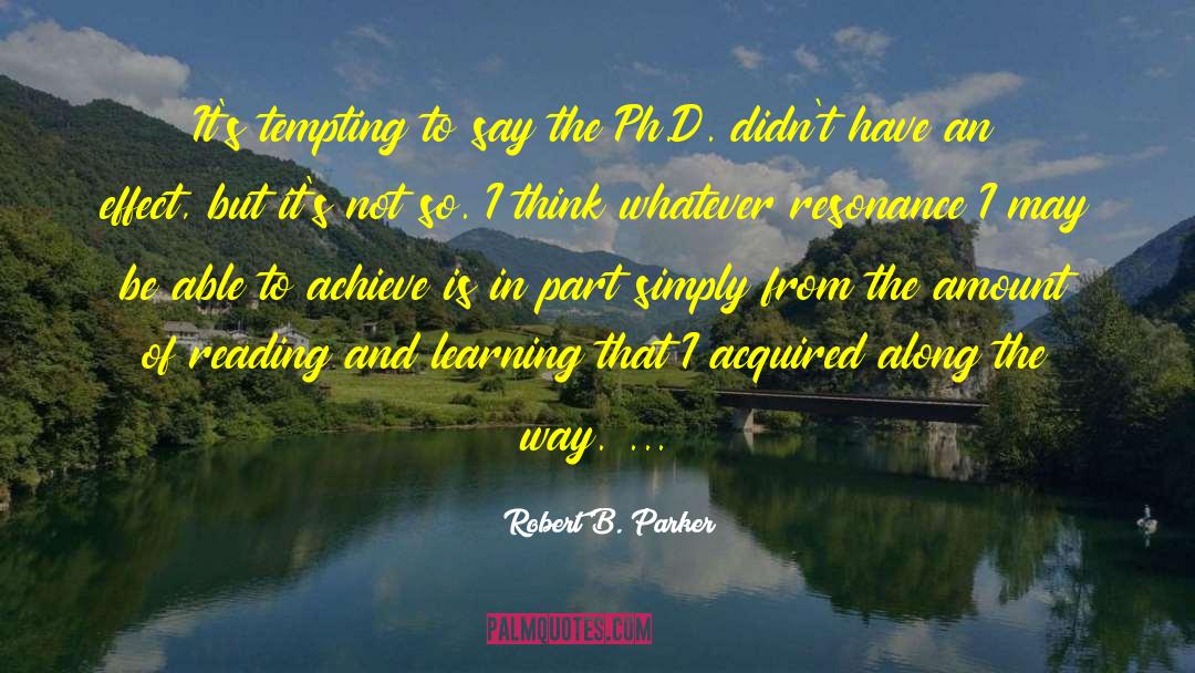 Reading And Learning quotes by Robert B. Parker