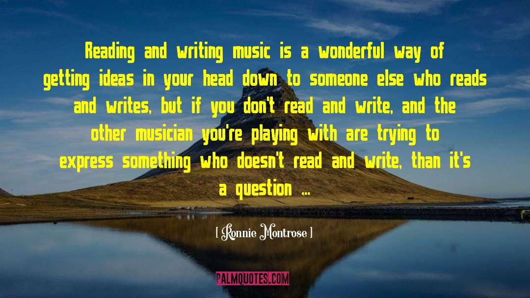 Reading And Writing quotes by Ronnie Montrose