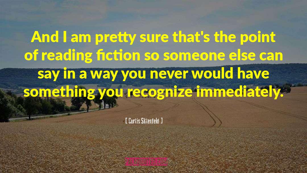 Reading Fiction quotes by Curtis Sittenfeld