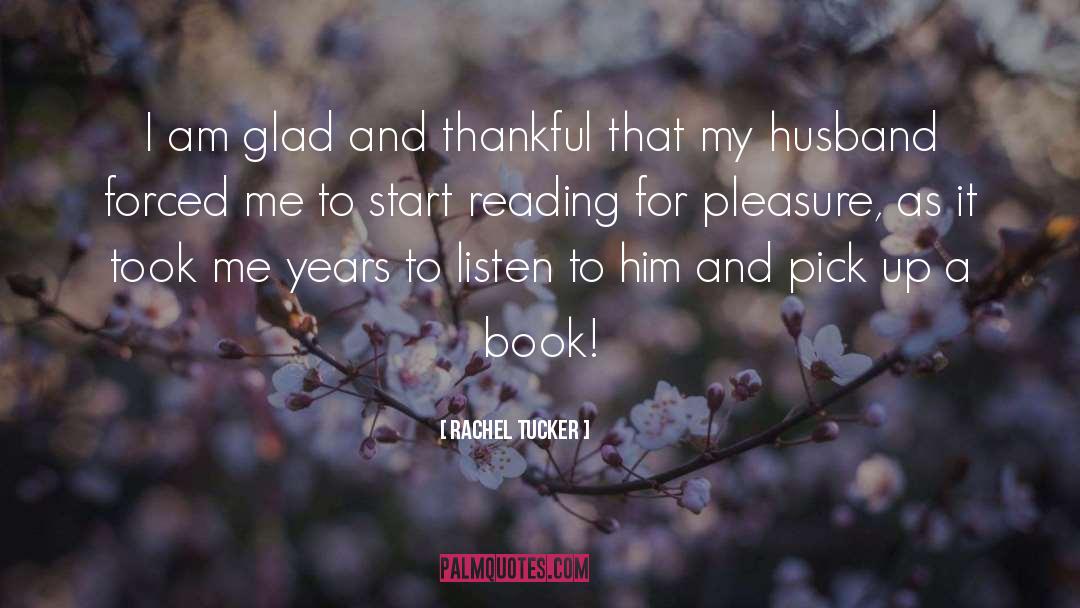 Reading For Pleasure quotes by Rachel Tucker