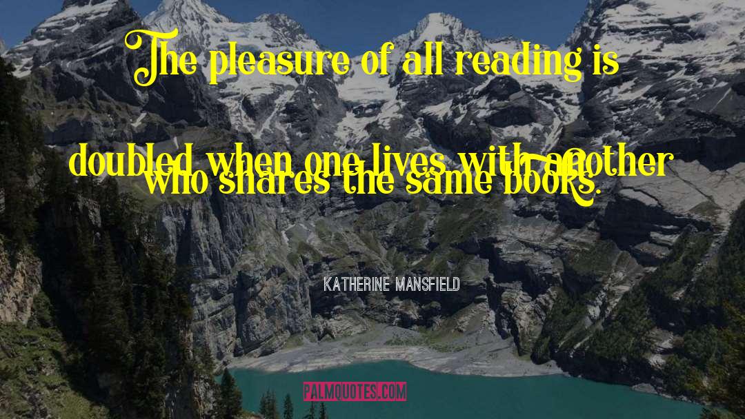Reading For Pleasure quotes by Katherine Mansfield