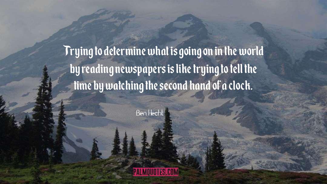 Reading Newspapers quotes by Ben Hecht