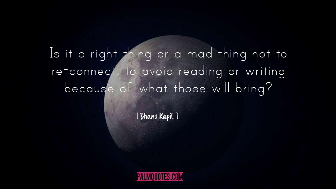 Reading Or Writing quotes by Bhanu Kapil