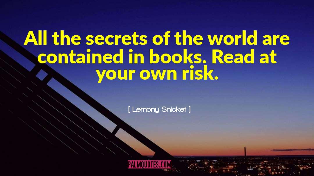 Reading Secrets quotes by Lemony Snicket