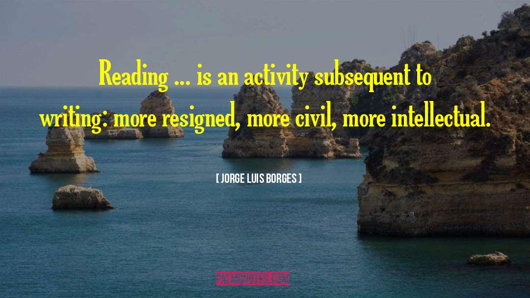 Reading Writing quotes by Jorge Luis Borges