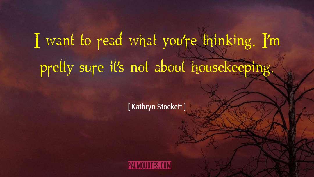 Reading Your Thoughts quotes by Kathryn Stockett