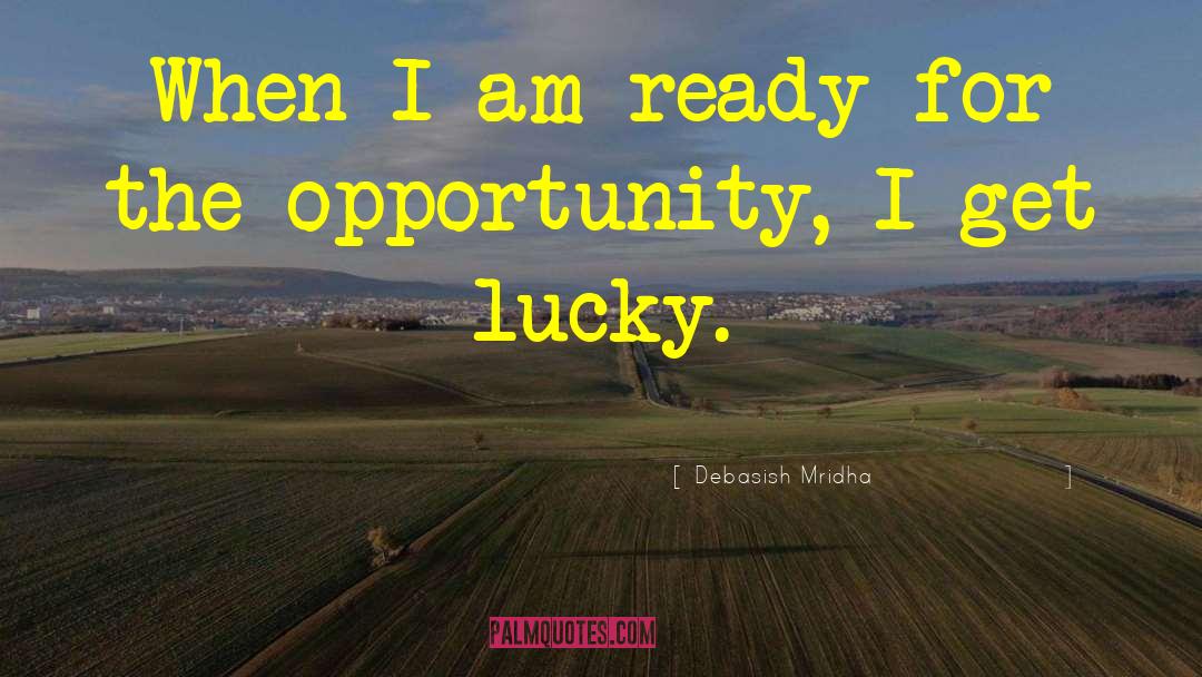 Ready For Opportunity quotes by Debasish Mridha