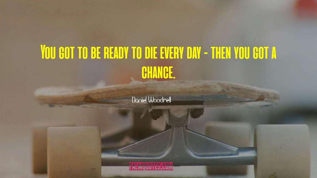 Ready To Die quotes by Daniel Woodrell